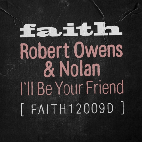 Robert Owens & Nolan - I'll Be Your Friend [FAITH12009D3]